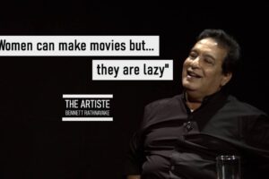 Women Can Make Movies But They Are Lazy - Bennett Rathnayake - The Artiste - Episode 04