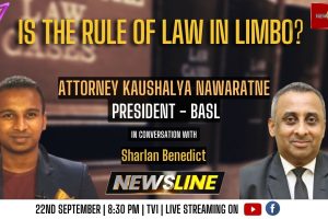 Newsline - Is the rule of law in limbo? - Att. Kaushalya Nawaratne - 2023.09.22