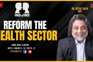 Face To Face | Dr. Rizvie Salih | Reform The Health Sector - 2024.04.29