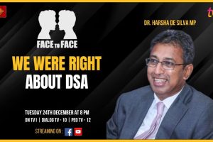 We Were Right About DSA - On The Right Path. Dr. Harsha De Silva MP on Face To Face