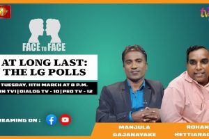 At Long Last: The LG Polls. Manjula Gajanayake and Rohana Hettiarachchi on Face To Face.